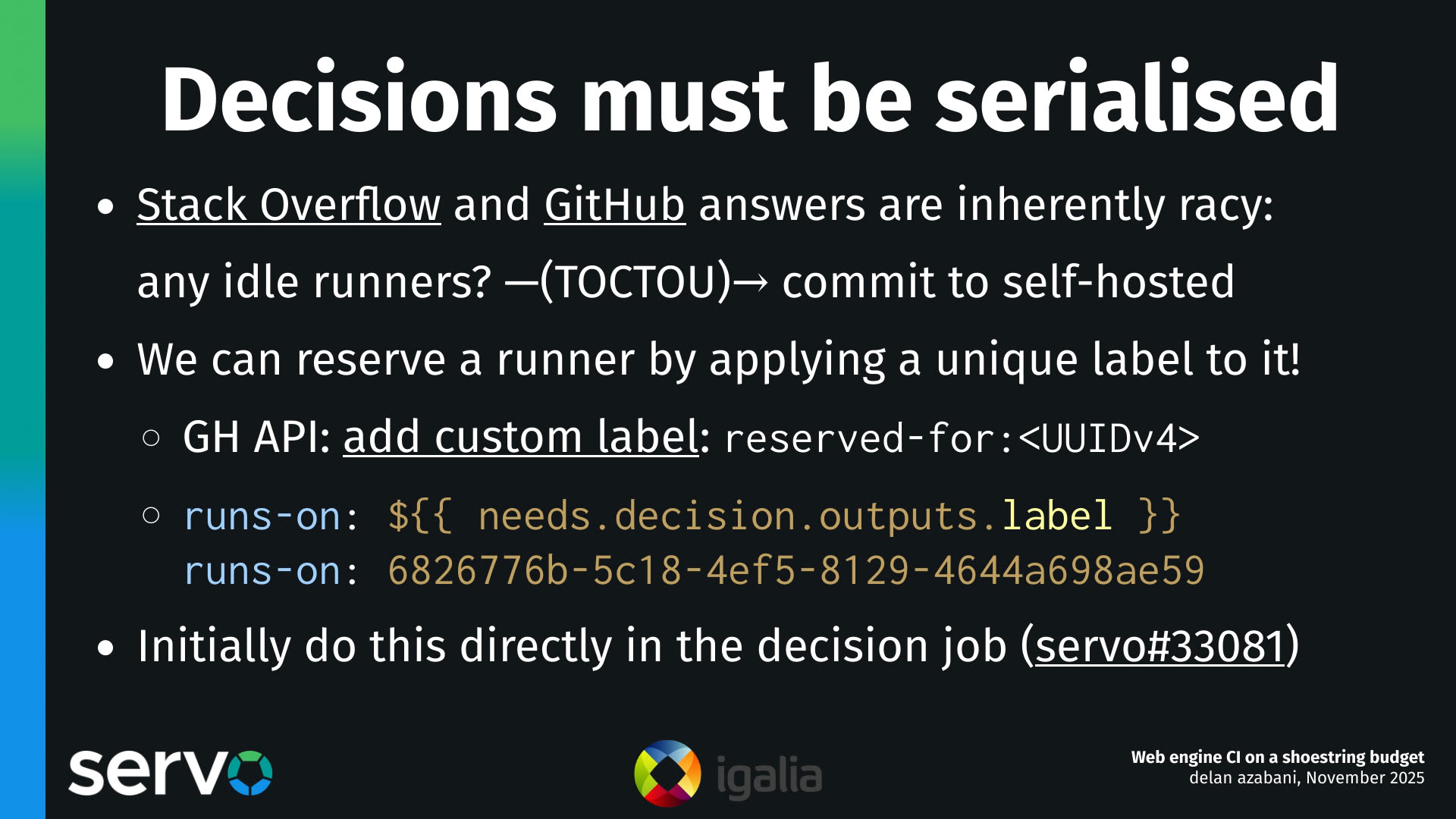 Decisions must be serialised
- Stack Overflow and GitHub answers are inherently racy:
    any idle runners? —(TOCTOU)→ commit to self-hosted
- We can reserve a runner by applying a unique label to it!
    - GH API: add custom label: reserved-for:<UUIDv4
