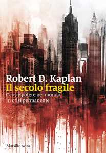 Libro Il secolo fragile. Caos e potere nel mondo in crisi permanente Robert D. Kaplan