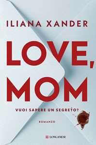 Libro Love, mom. Vuoi sapere un segreto? Ediz. italiana Iliana Xander