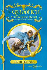 Libro Il Quidditch attraverso i secoli. Kennilworthy Whisp J. K. Rowling