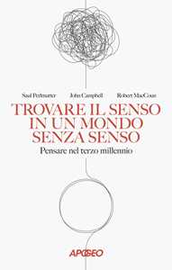Libro Trovare il senso in un mondo senza senso. Pensare nel terzo millennio Saul Perlmutter John Campbell Robert MacCoun