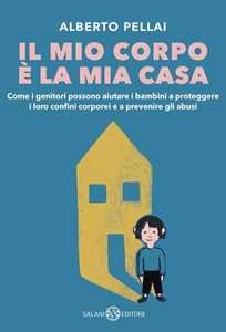 Libro Il mio corpo è la mia casa Alberto Pellai