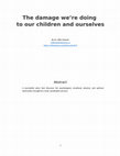 Research paper thumbnail of The damage we are doing to ourselves and our children