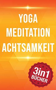 Cover of: Yoga | Meditation | Achtsamkeit: 77 Yoga Haltungen, 10 Minuten Mediation & Achtsamkeit