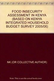 Cover of: Food insecurity assessment in Kenya: 2005/06 Kenya integrated household budget survey