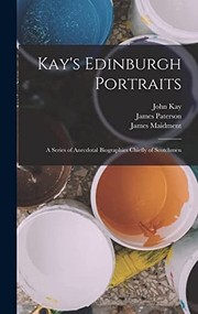 Cover of: Kay's Edinburgh Portraits; a Series of Anecdotal Biographies Chiefly of Scotchmen