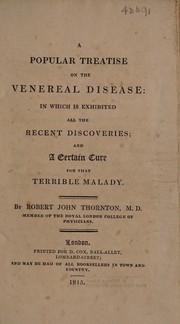 Cover of: A popular treatise on the venereal disease: in which is exhibited all the recent discoveries; and a certain cure. For that terrible malady