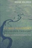 Cover of: Cubeo Hehénewa religious thought: metaphysics of a northwestern Amazonian people