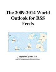 Cover of: The 2009-2014 world outlook for RSS feeds