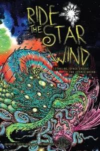 «Ride the Star Wind: Cthulhu, Space Opera, and the Cosmic Weird»