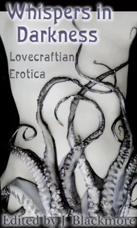 «Whispers in Darkness: Lovecraftian Erotica»