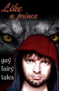 «Like a Prince: Gay Erotic Fairy Tales»
