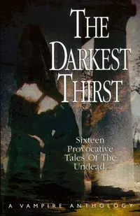 «The Darkest Thirst: A Vampire Anthology»