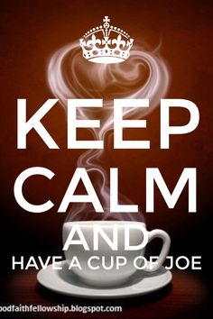 the words keep calm and have a cup of joe on it