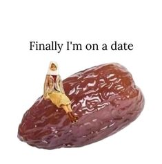 a person sitting on top of a large piece of meat that says, finally i'm on a date