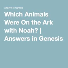 the words which animals were on the ark with noah? answers in genesiss