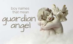 there is a white angel statue with wings on it's back and the words, boy names that mean guardian angel