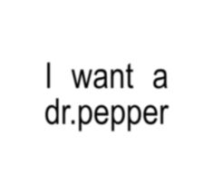 the words i want a dr pepper are shown in black and white on a white background