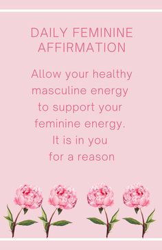 some pink flowers on a pink background with the words daily feminine affirmation allow your healthy mascuine energy to support your feminine energy