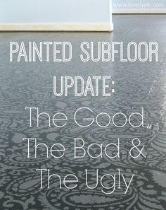 the floor has been painted with black and white designs on it, as well as text that reads painted subflor update the good, the bad & the ugly
