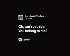 a black background with white text that says, oh, can't you see you belong to me?