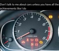 an image of a car dashboard with the words don't talk to me about cars unless you have the achievements like i do