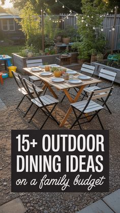 an outdoor dining table and chairs with the text 15 + outdoor dining ideas on a family budget