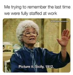 an older woman with glasses is holding her hand up in front of the camera and saying, me trying to remember the last time we were fully staff at work picture it