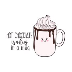 a mug filled with whipped cream and chocolate on the top, says hot chocolate is always in