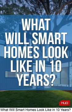 a blue house with the words what will smart homes look like in 10 years?