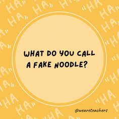 the words what do you call a fake noodle? on a yellow background with white letters