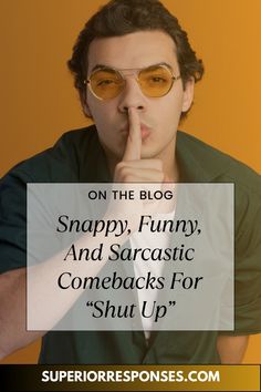 a man with his finger on his nose and the words, snappy funny, and sarcastic come back for shut up
