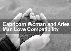 a person holding sand in their hands with the words capricorn woman and aris man love compatibility