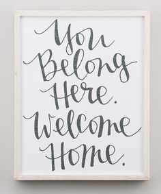a sign that says you belong here, welcome home in black ink on a white background