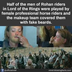 a collage of photos with the words, half of the men of roman riders in lord of the rings were played by female professional horse riders and the makeup team covered them with fake boards