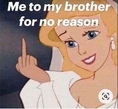a cartoon image with the caption me to my brother for no reason