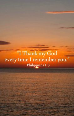 the ocean with a sunset in the background and a quote from philippians 1 3