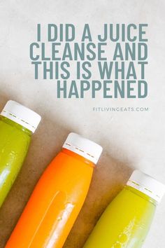 three bottles of juice with the words i did a juice cleanse and this is what happened