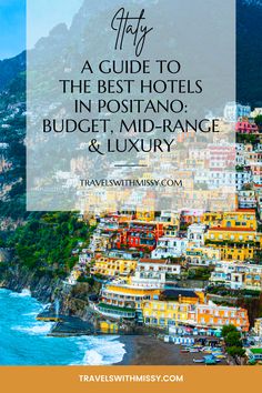 positanoo and the amalfra coast with text overlay that reads italy a guide to the best hotels in positanoo, budget, mid - range & luxury