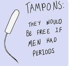 a drawing of a hair dryer with the words tampons they would be free if men had periods