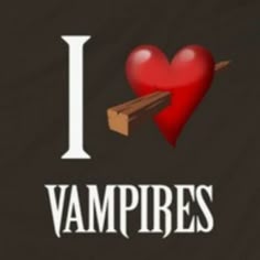 i love vampires on a black background with a red heart and an arrow in the middle