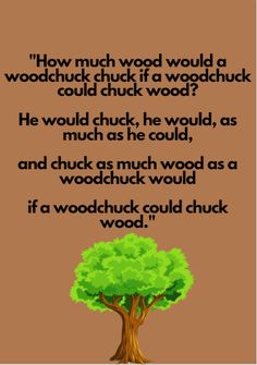 a tree with the words, how much would a woodchuck chuck if a wod
