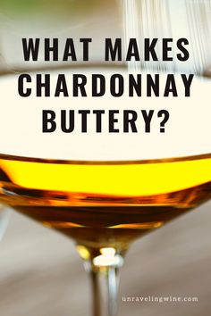 what makes chardonnay buttery? in a wine glass with the words, what makes chardonnay buttery?