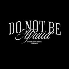 the words don't be afraid written in white on a black background