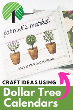 the dollar tree calendar is shown with three potted plants on it and text that reads farmer's market craft ideas using dollar tree calendars