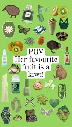 a poster with the words pov her favorite fruit is a kiwi on it