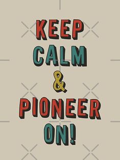 a poster with the words keep calm and pioneers on