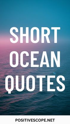 the words, short ocean quotes are in white letters on a blue and pink background