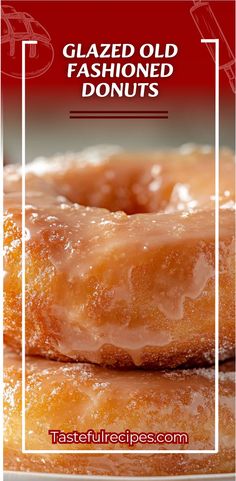 glazed old fashioned doughnuts are stacked on top of each other with the words, glazed old fashioned donuts