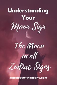 a woman standing under the moon with text overlay reading understand your moon sign the moon in all zodiac signs